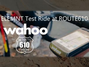 2月1日（土）【Wahoo ELEMNT テストライド at ROUTE610】を開催します！/参加費【無料】で【ランチとコーヒー付き】！